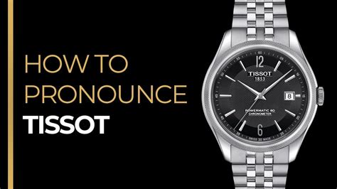 how to pronounce tissot watch.